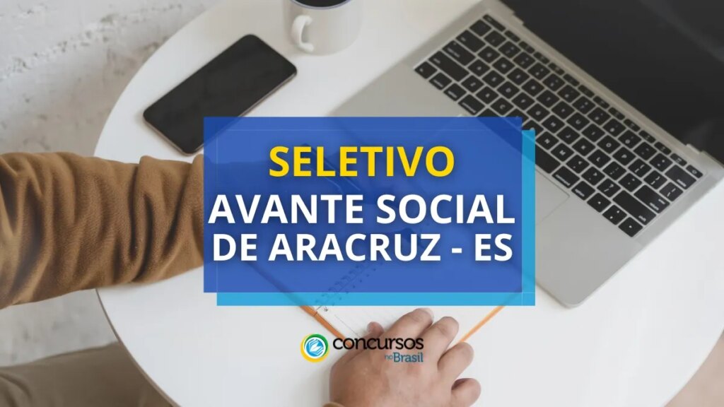 Avante Social de Aracruz - ES abre novo edital de