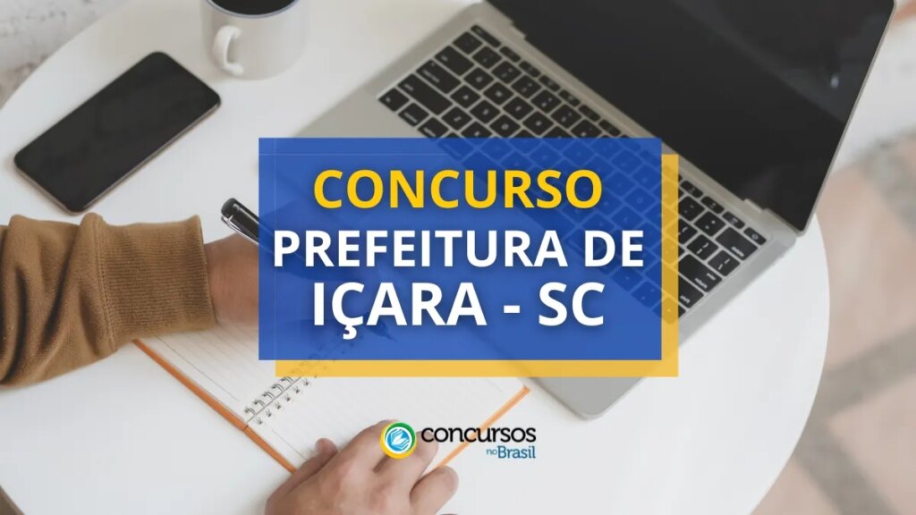 Concurso Prefeitura de Içara - SC tem vencimentos até R$