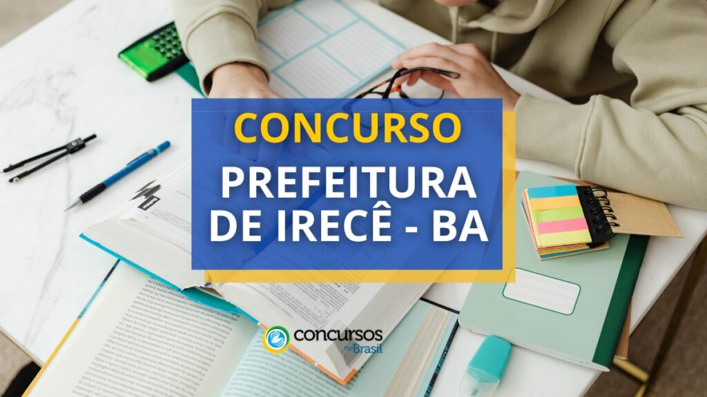 Concurso Prefeitura de Irecê - BA: edital e inscrições; até