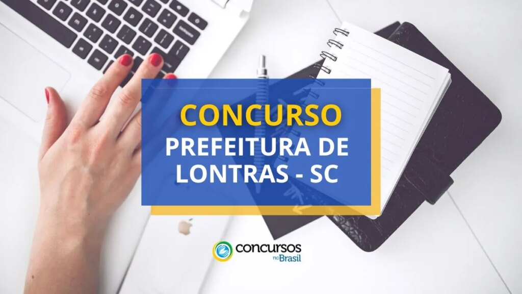 Concurso Prefeitura de Lontras - SC: ganhos de até R$