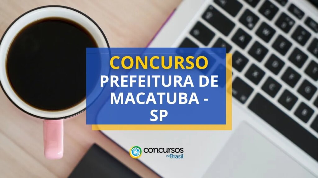 Concurso Prefeitura de Macatuba - SP paga até R$ 5,5