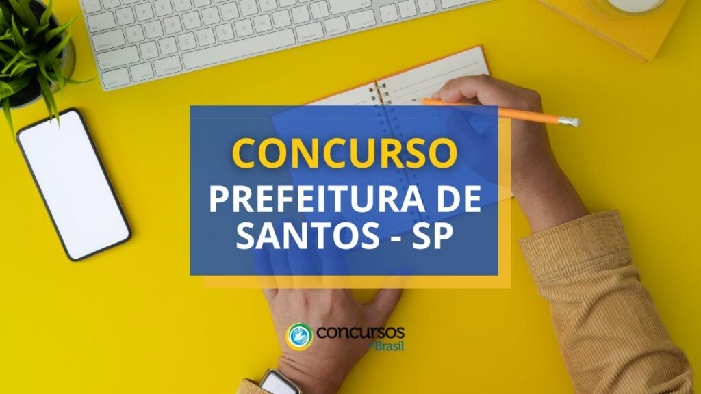 Concurso Prefeitura de Santos - SP: novos editais; até R$