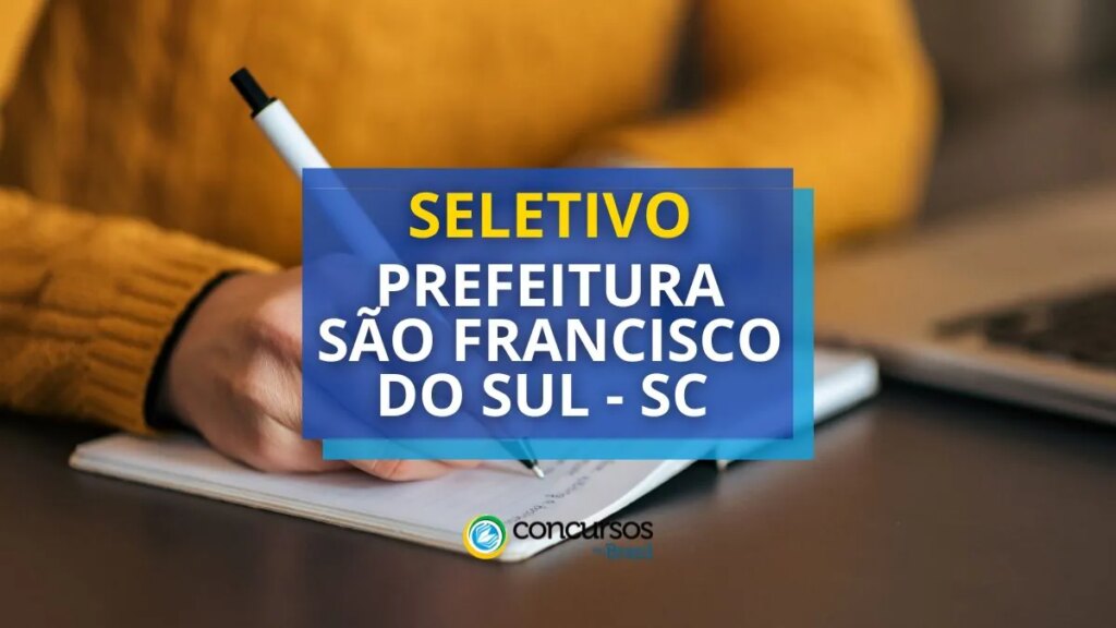 Prefeitura São Francisco do Sul – SC divulga processo seletivo