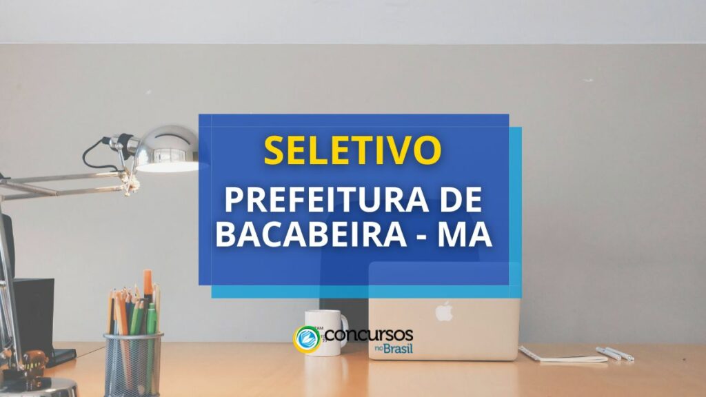 Prefeitura de Bacabeira - MA abre seletivo com 830 vagas