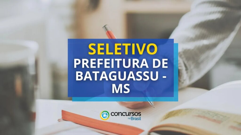 Prefeitura de Bataguassu - MS abre vagas em seletivo