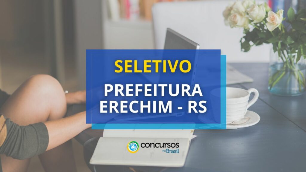 Prefeitura de Erechim - RS abre edital de processo seletivo