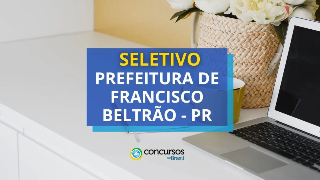 Prefeitura de Francisco Beltrão - PR lança edital de seletivo