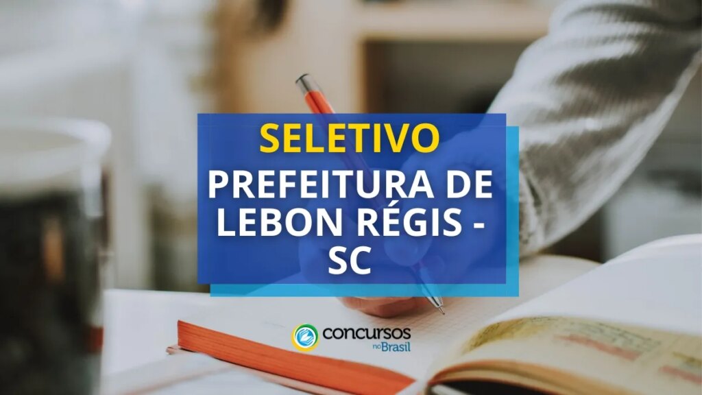 Prefeitura de Lebon Régis - SC abriu novo processo seletivo