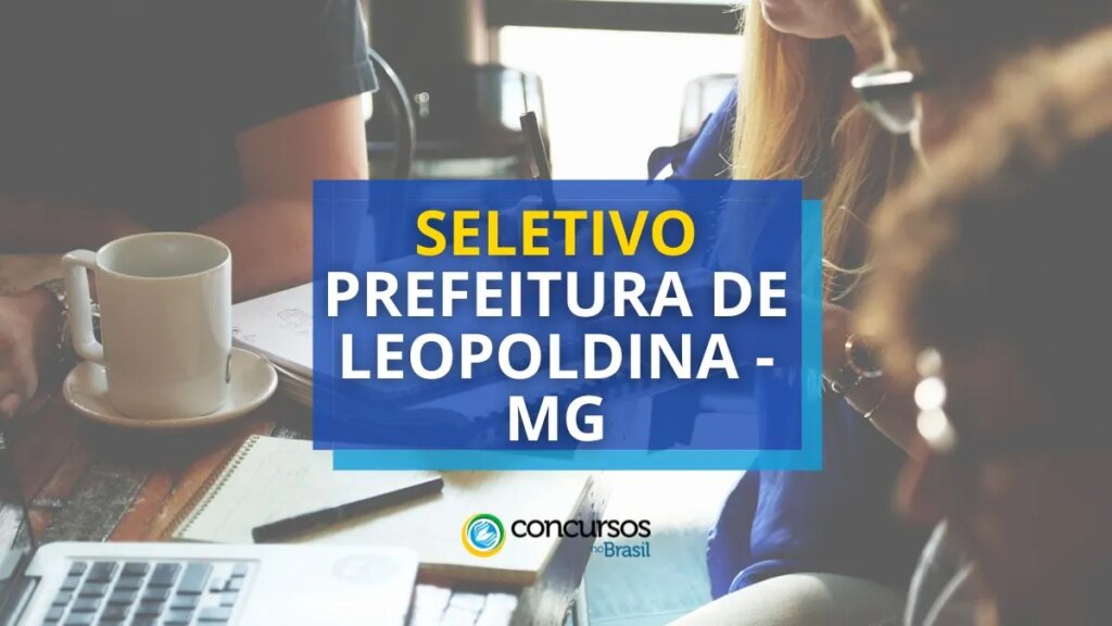 Prefeitura de Leopoldina - MG anuncia novo processo seletivo