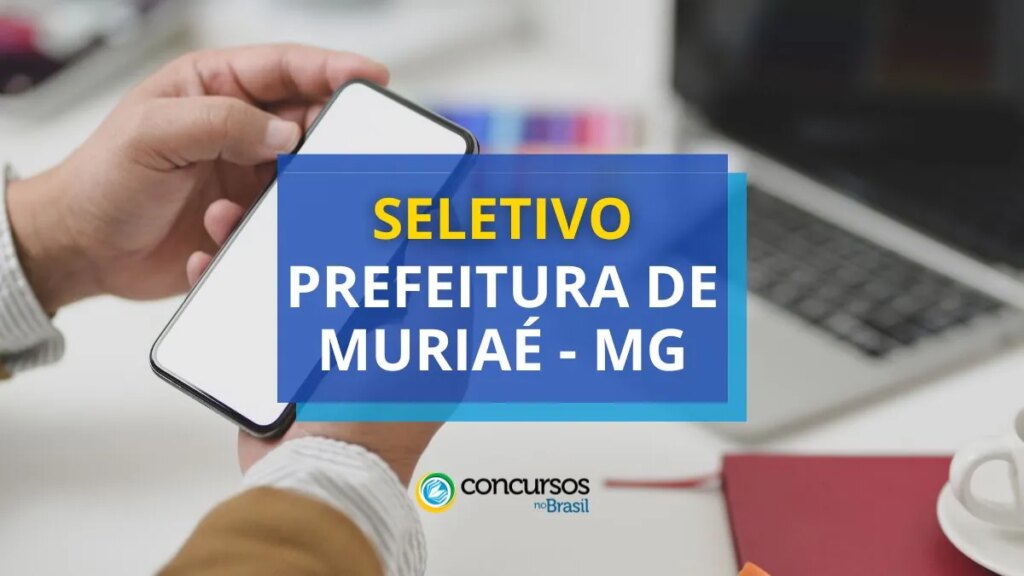 Prefeitura de Muriaé - MG lança edital de processo seletivo