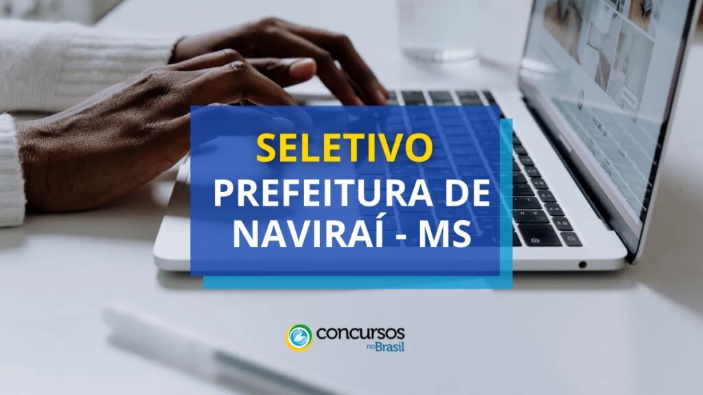 Prefeitura de Naviraí - MS lança edital de processo seletivo