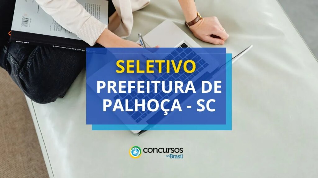 Prefeitura de Palhoça - SC paga até R$ 5,7 mil