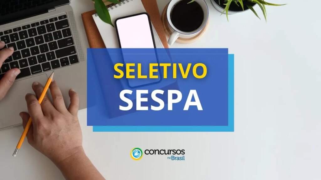 SESPA PA lança edital de processo seletivo; até R$ 5,1