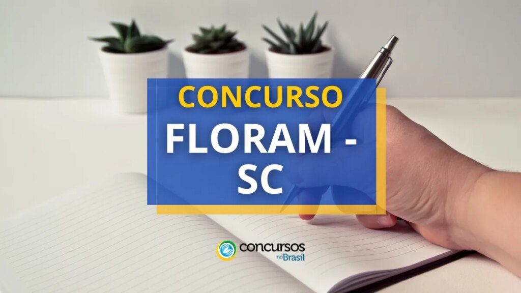 Concurso FLORAM - SC tem vencimentos de até R$ 5,4