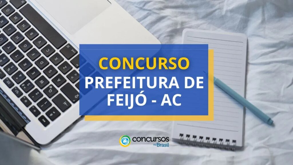 Concurso Prefeitura de Feijó - AC: ganhos de até R$