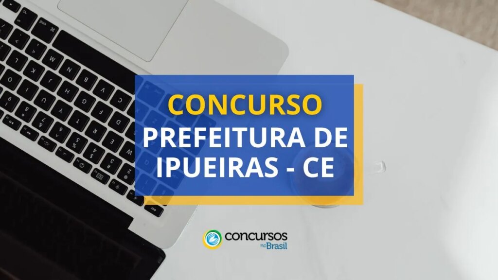 Concurso Prefeitura de Ipueiras - CE: edital abre 240 vagas