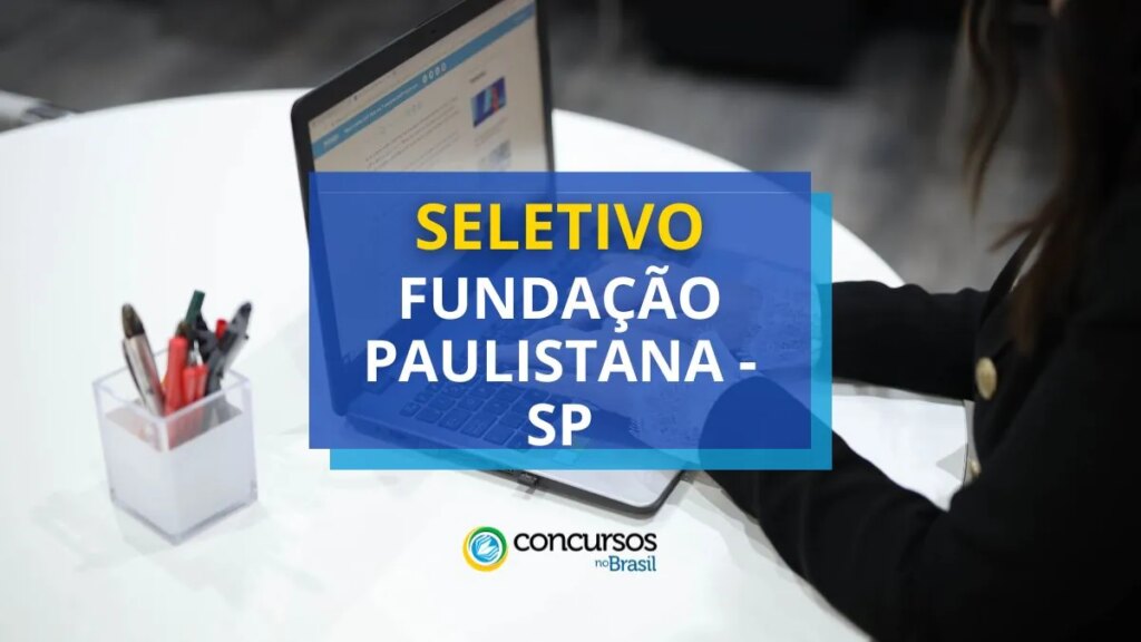 Fundação Paulistana - SP paga até R$ 8,5 mil em