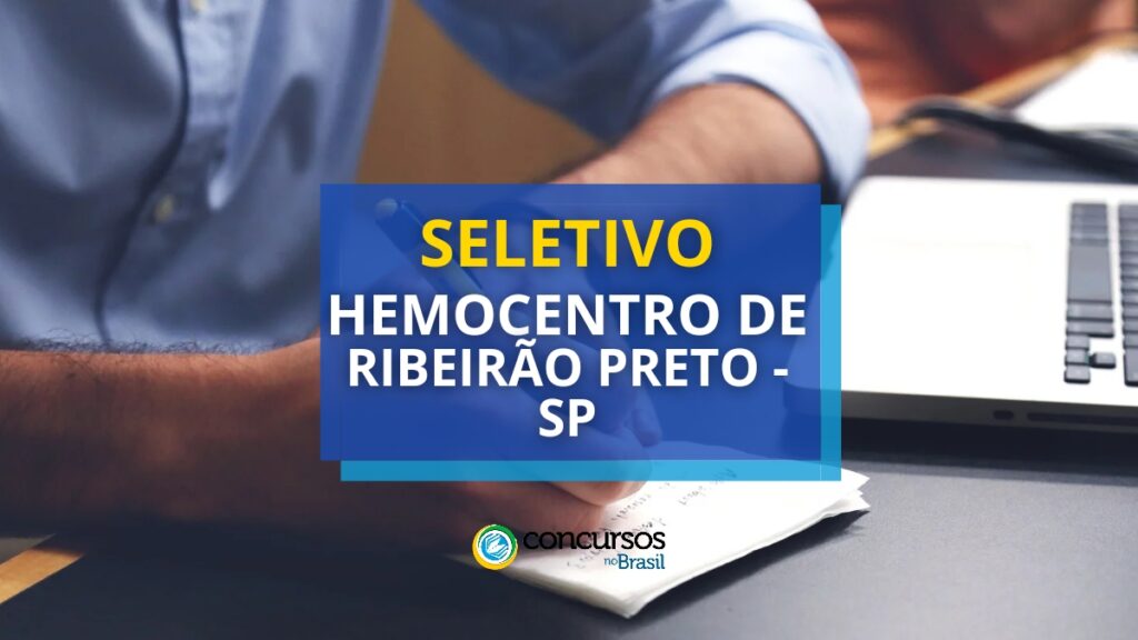 Hemocentro de Ribeirão Preto – SP divulga seletivo; até R$