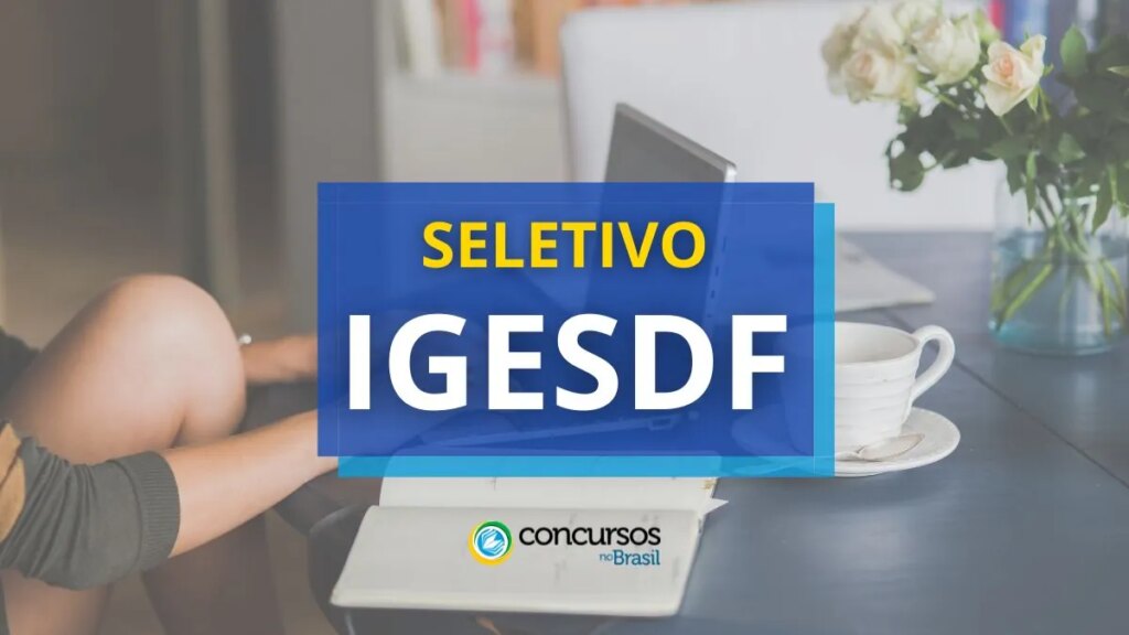 IGESDF libera editais de processo seletivo; até R$ 15,2 mil