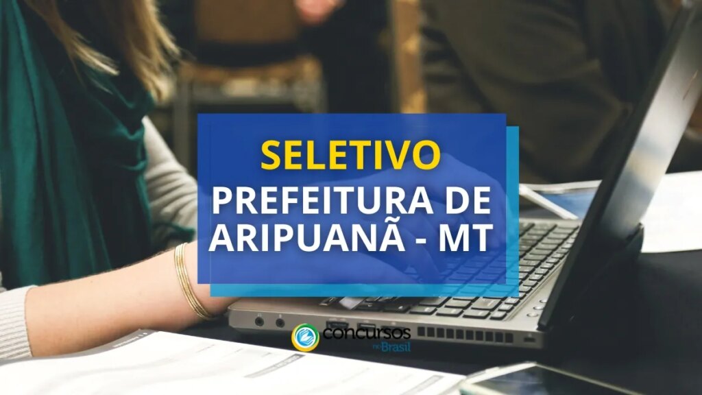 Prefeitura de Aripuanã - MT tem edital de processo seletivo