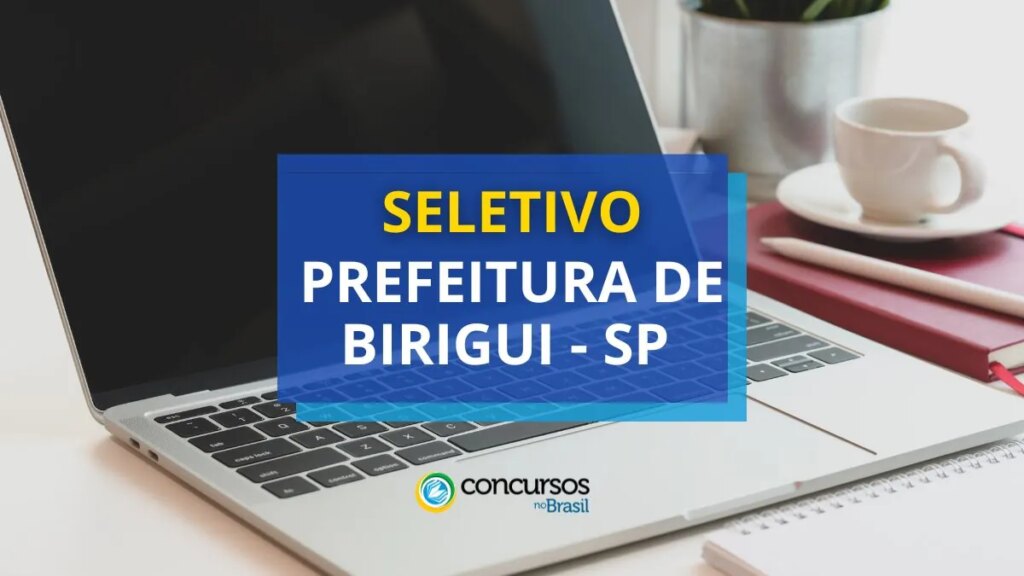 Prefeitura de Birigui - SP: até R$ 5,6 mil em