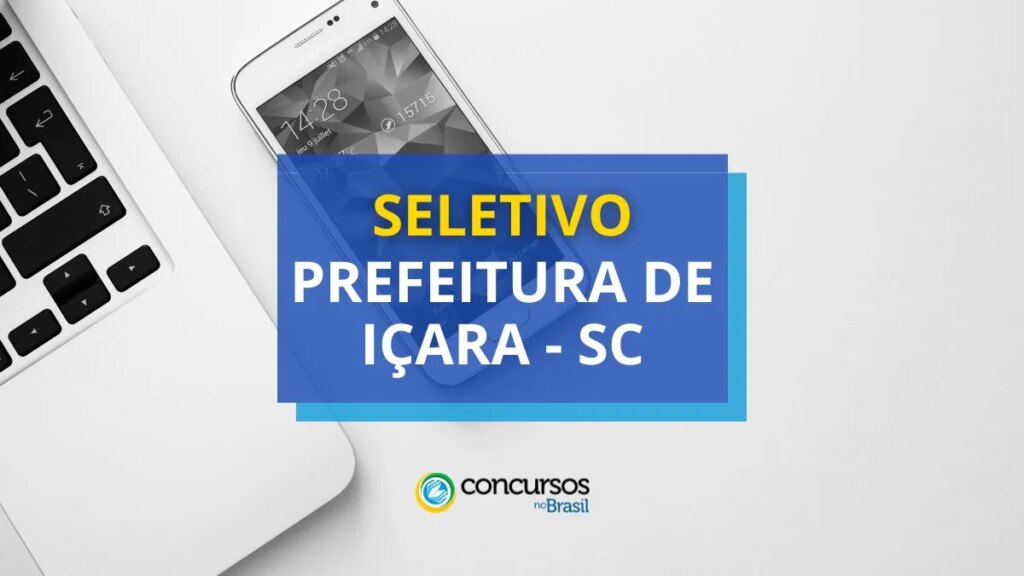 Prefeitura de Içara - SC abre vagas em processo seletivo