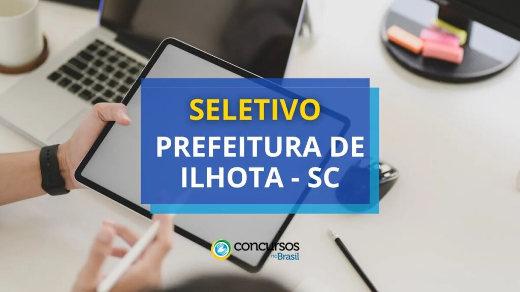 Prefeitura de Ilhota - SC abre vagas em processo seletivo