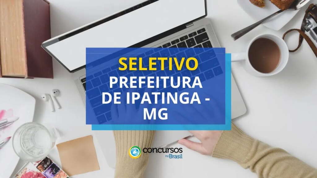 Prefeitura de Ipatinga - MG libera seletivo; até R$ 5,4