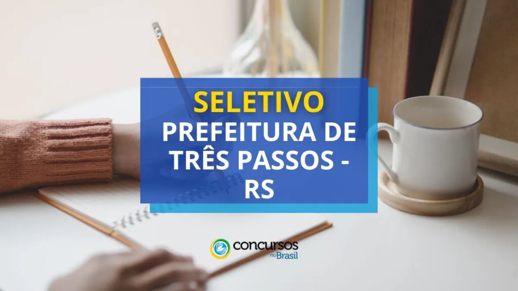 Prefeitura de Três Passos - RS paga até R$ 7,8