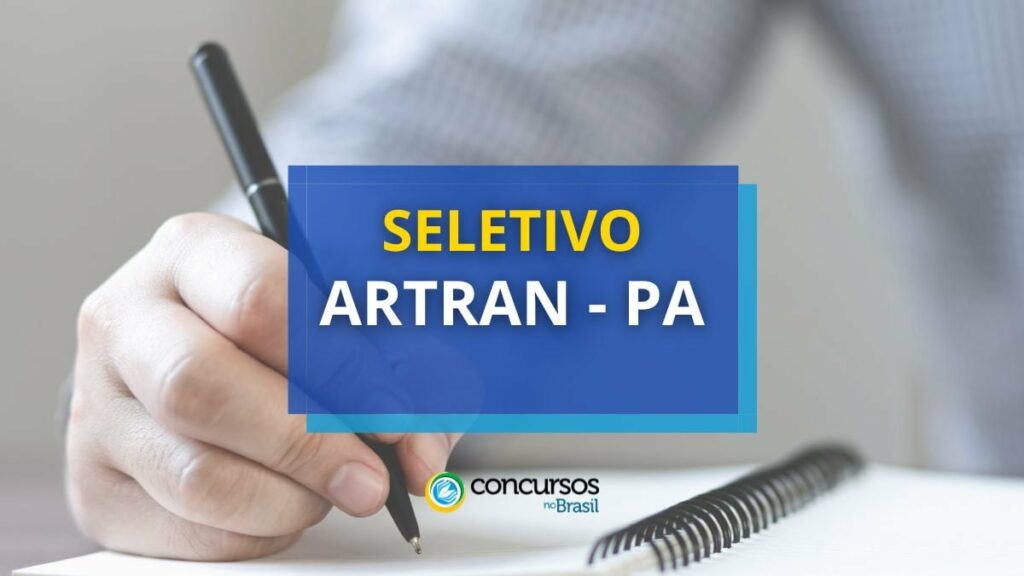 ARTRAN – PA divulga processo seletivo: até R$ 6 mil