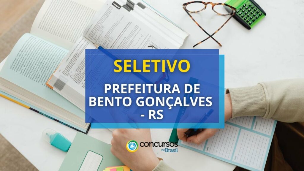 Bento Gonçalves - RS libera seletivo; mensais de R$ 7.272