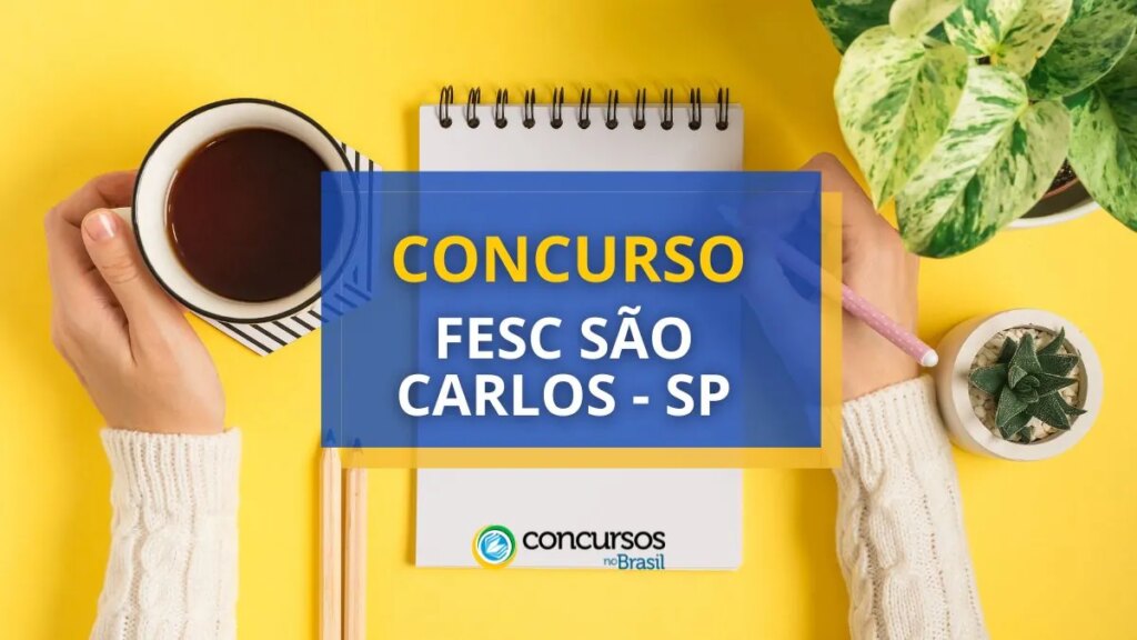 Concurso FESC São Carlos - SP: até R$ 8 mil