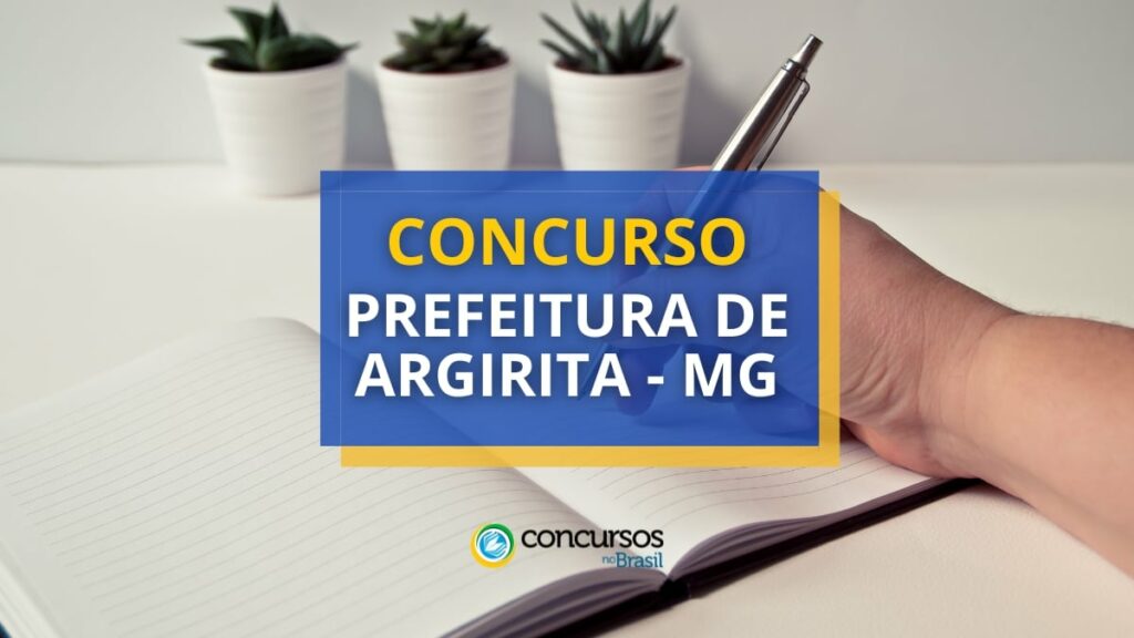 Concurso Prefeitura de Argirita - MG: vencimentos até R$ 11