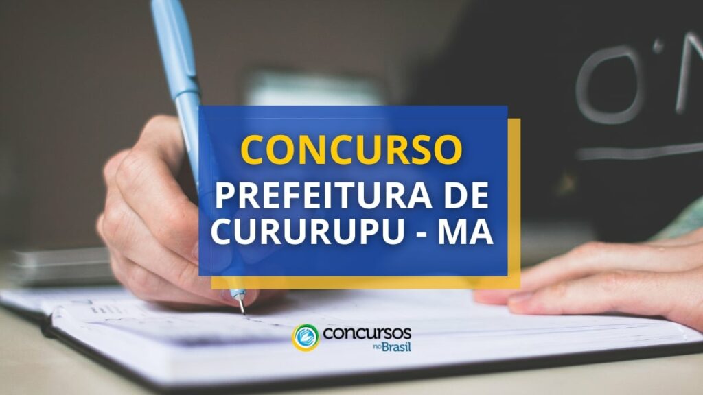 Concurso Prefeitura de Cururupu - MA abre mais de 110