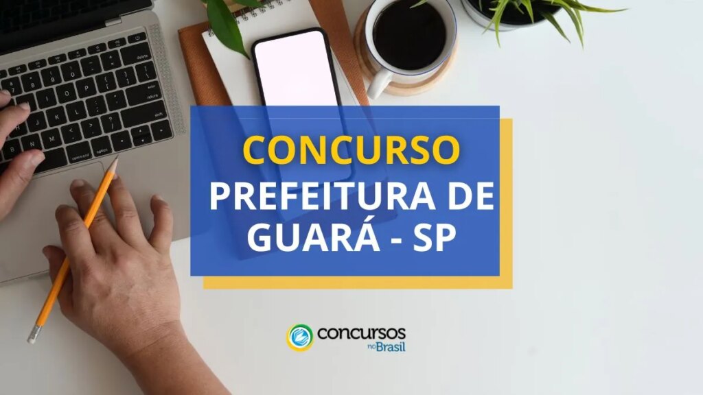 Concurso Prefeitura de Guará - SP: ganhos de até R$