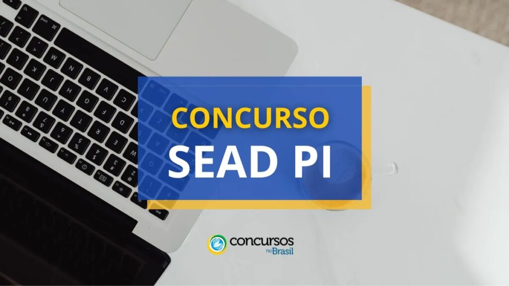 Concurso SEAD PI abre 45 vagas; ganhos de R$ 11,5