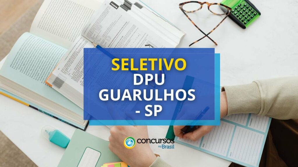 DPU Guarulhos - SP abre seleção para estágio em Direito