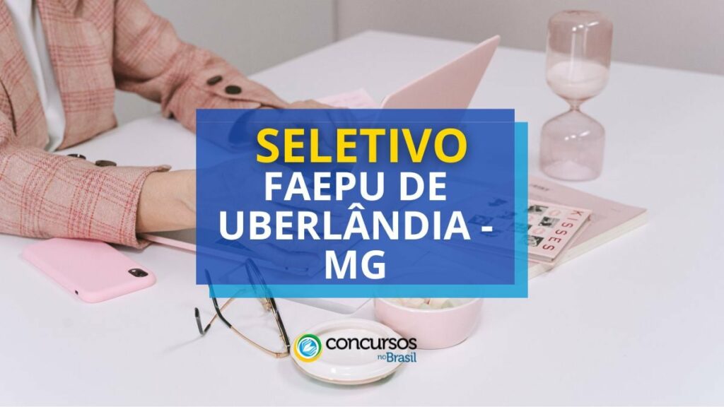 FAEPU MG anuncia edital de processo seletivo simplificado