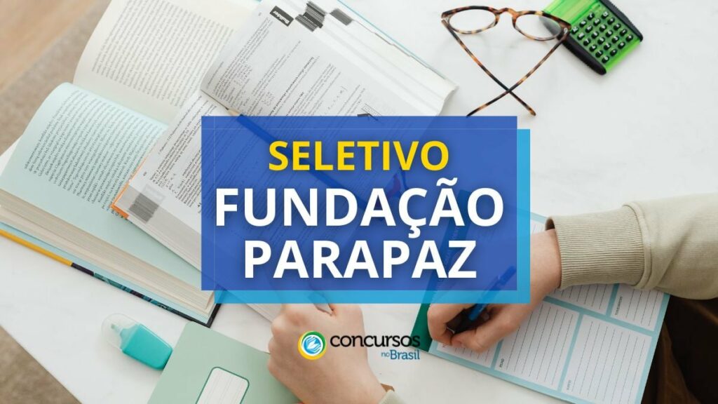 Fundação Parápaz - PA tem edital de processo seletivo aberto