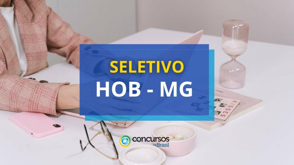 HOB MG abre edital de seleção; remuneração de até R$