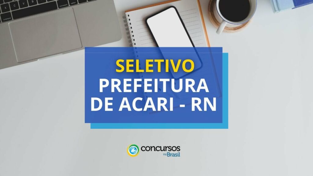 Prefeitura de Acari - RN lança edital de processo seletivo