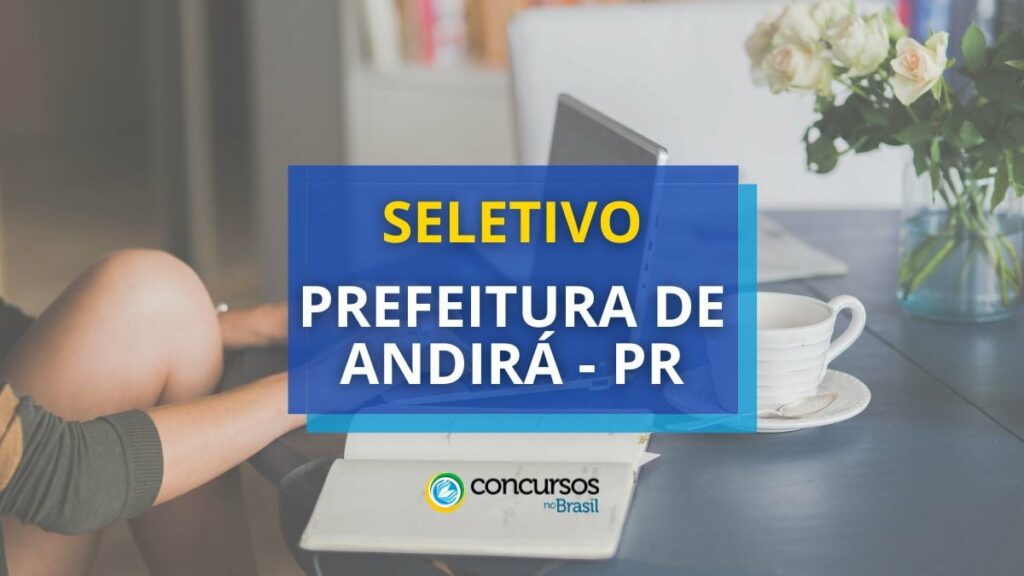 Prefeitura de Andirá - PR promove seletivo; até R$ 5.006