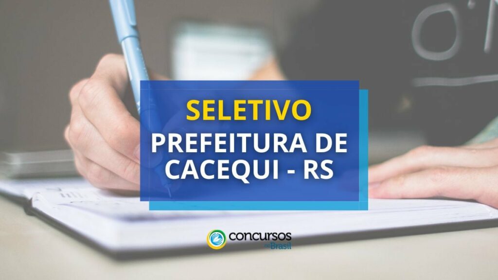 Prefeitura de Cacequi – RS lança processo seletivo