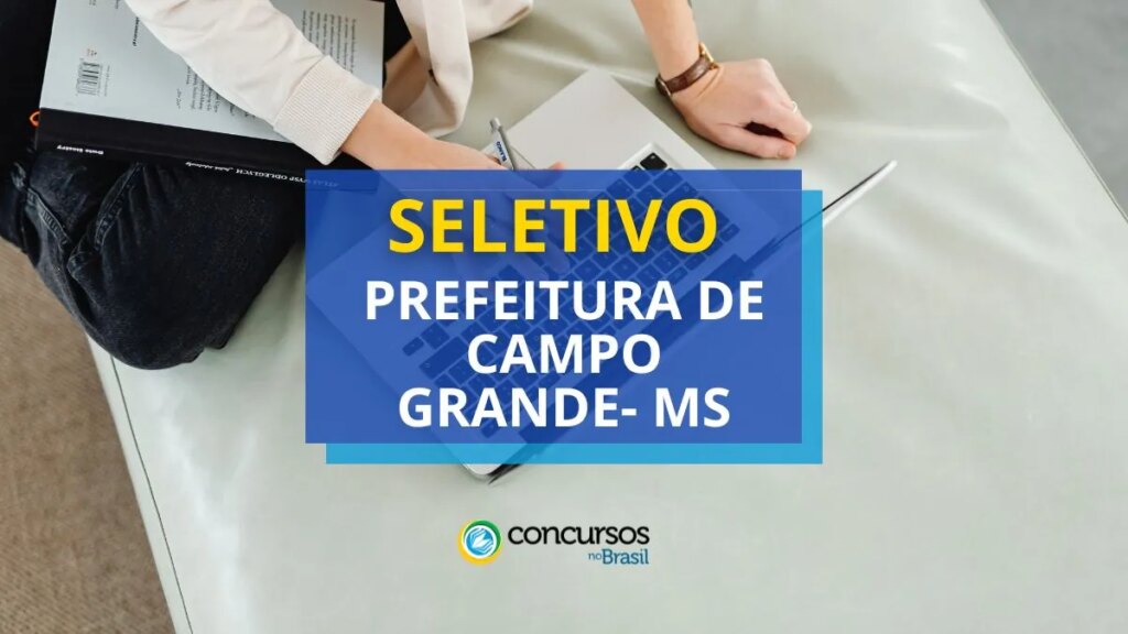 Prefeitura de Campo Grande - MS abre processo seletivo