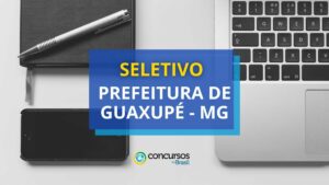 Prefeitura de Guaxupé - MG abre edital de processo seletivo