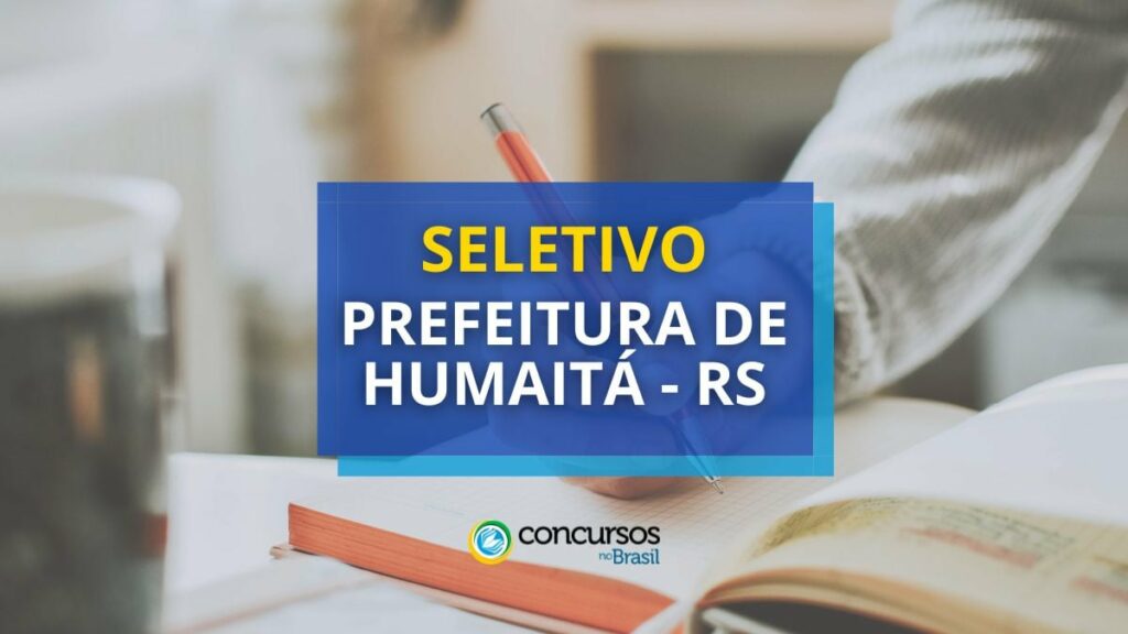 Prefeitura de Humaitá – RS abre edital de processo seletivo