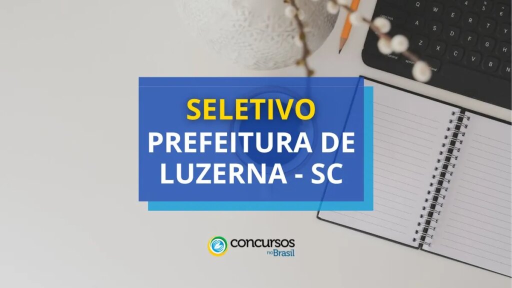 Prefeitura de Luzerna - SC anuncia edital de processo seletivo