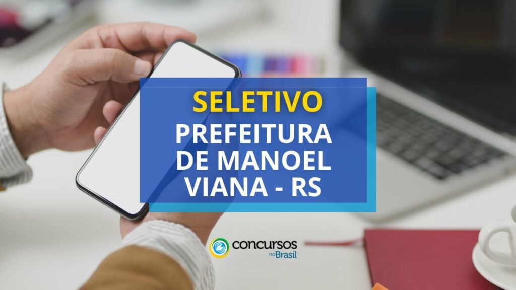 Prefeitura de Manoel Viana - RS lança edital de seletivo