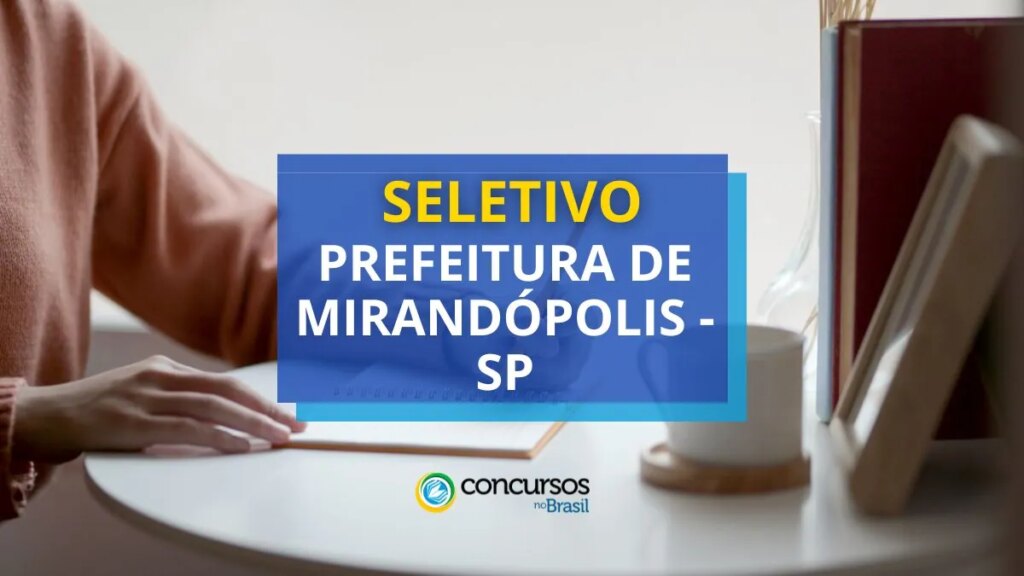 Prefeitura de Mirandópolis - SP abre vagas em processo seletivo