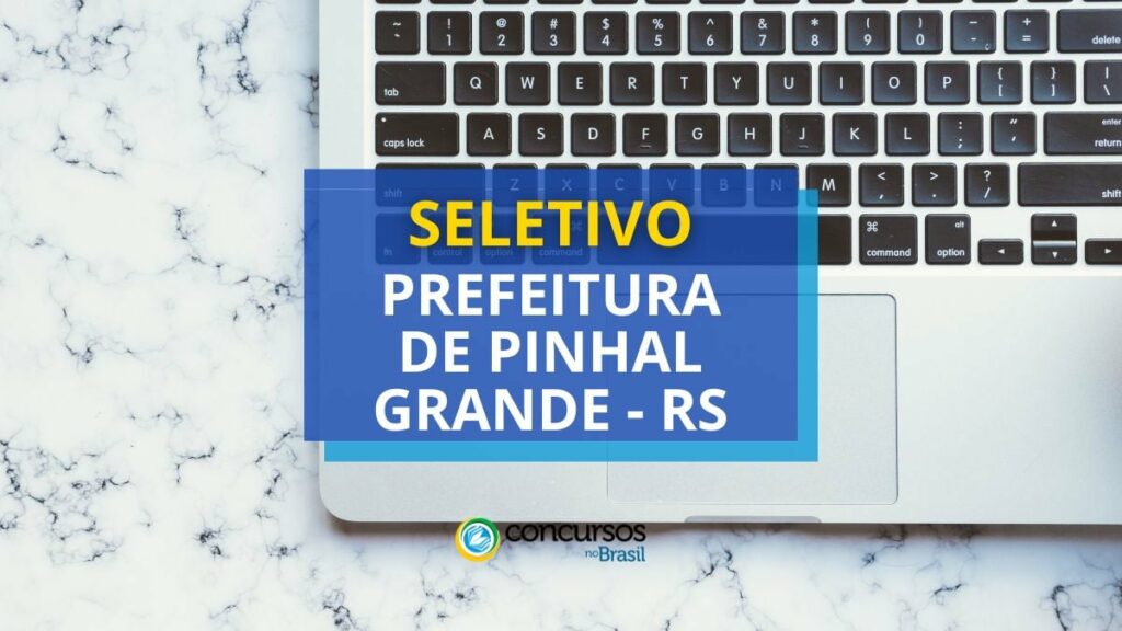 Prefeitura de Pinhal Grande - RS lança edital de seletivo